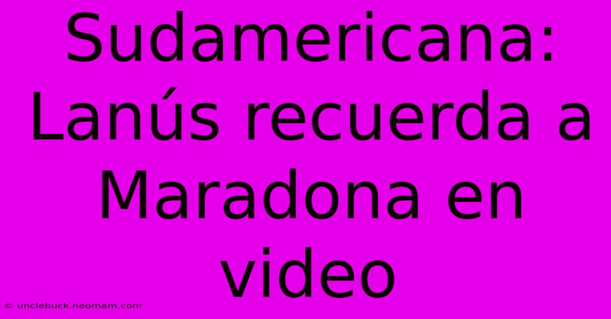 Sudamericana: Lanús Recuerda A Maradona En Video