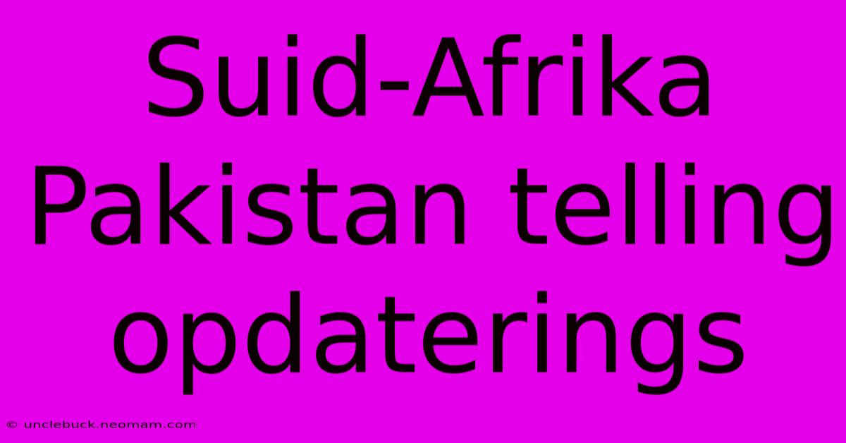 Suid-Afrika Pakistan Telling Opdaterings