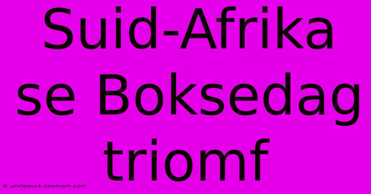 Suid-Afrika Se Boksedag Triomf