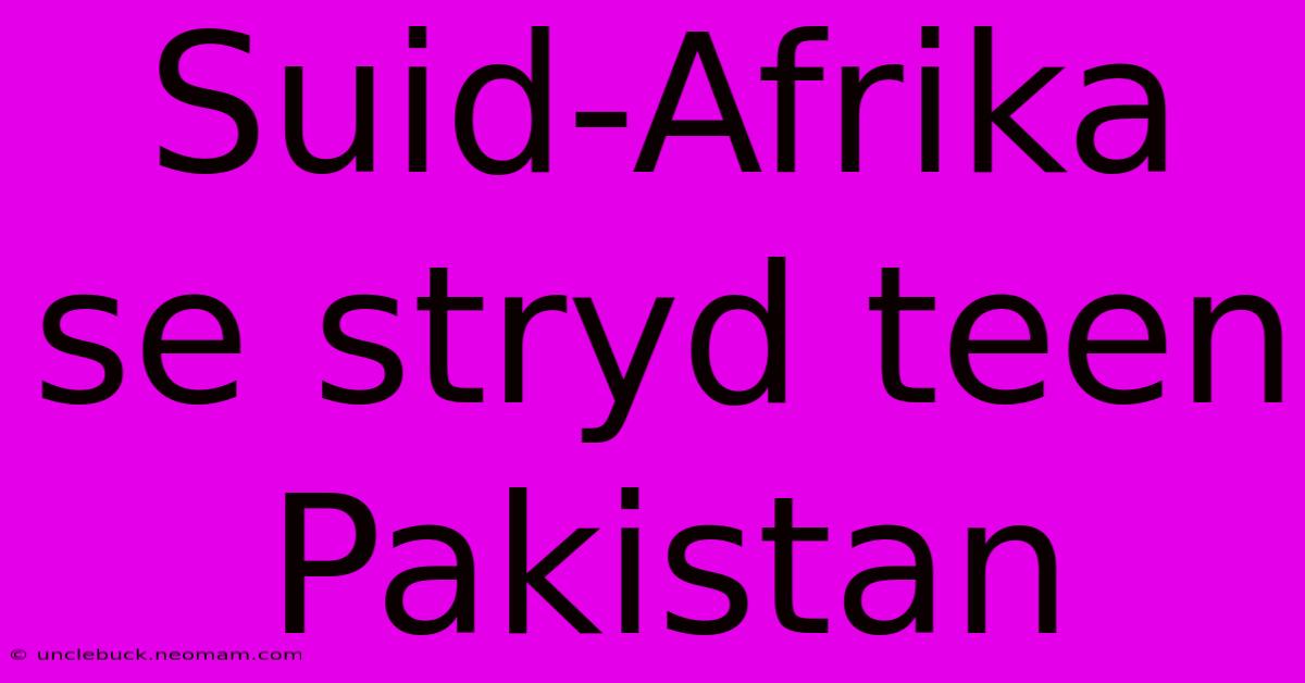 Suid-Afrika Se Stryd Teen Pakistan