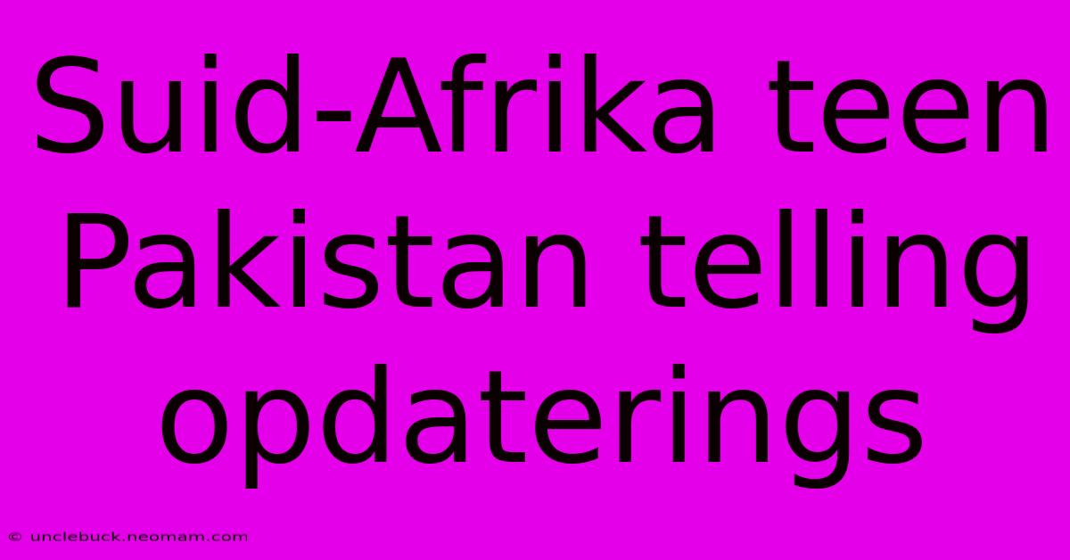 Suid-Afrika Teen Pakistan Telling Opdaterings