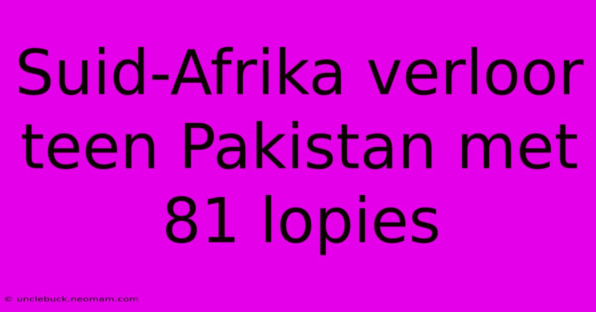 Suid-Afrika Verloor Teen Pakistan Met 81 Lopies