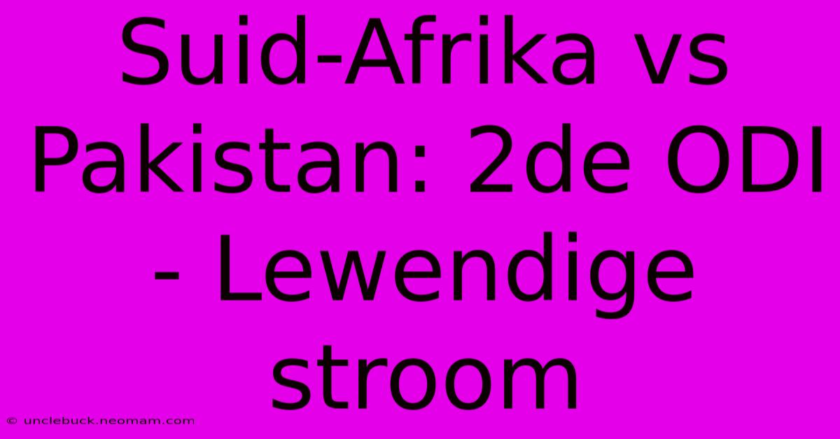 Suid-Afrika Vs Pakistan: 2de ODI - Lewendige Stroom