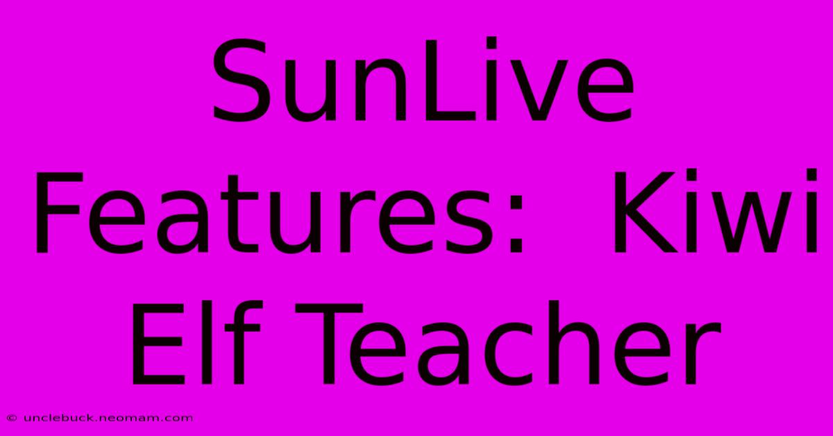 SunLive Features:  Kiwi Elf Teacher