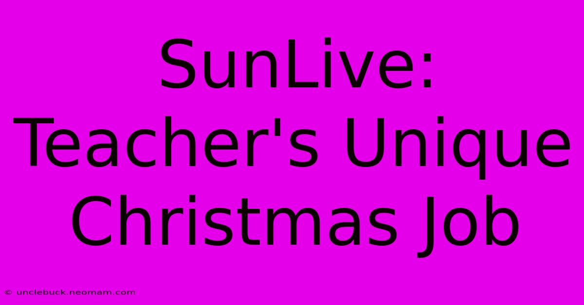 SunLive: Teacher's Unique Christmas Job