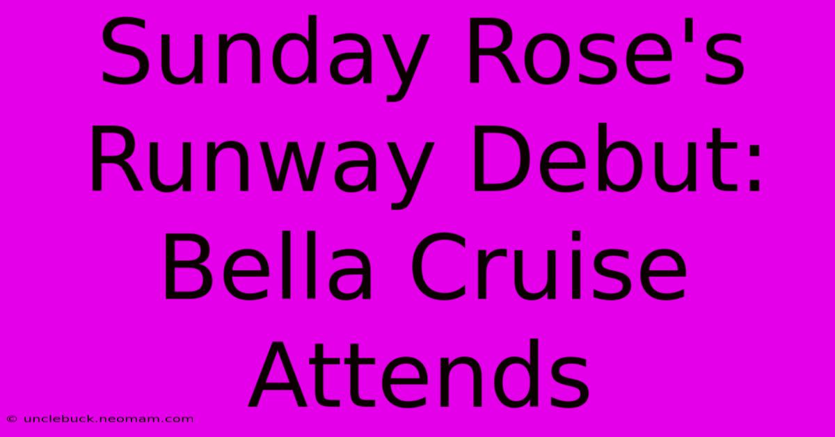 Sunday Rose's Runway Debut: Bella Cruise Attends