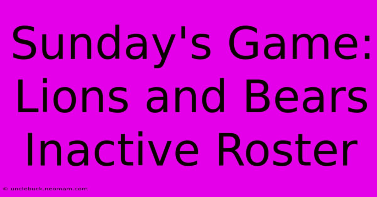 Sunday's Game: Lions And Bears Inactive Roster