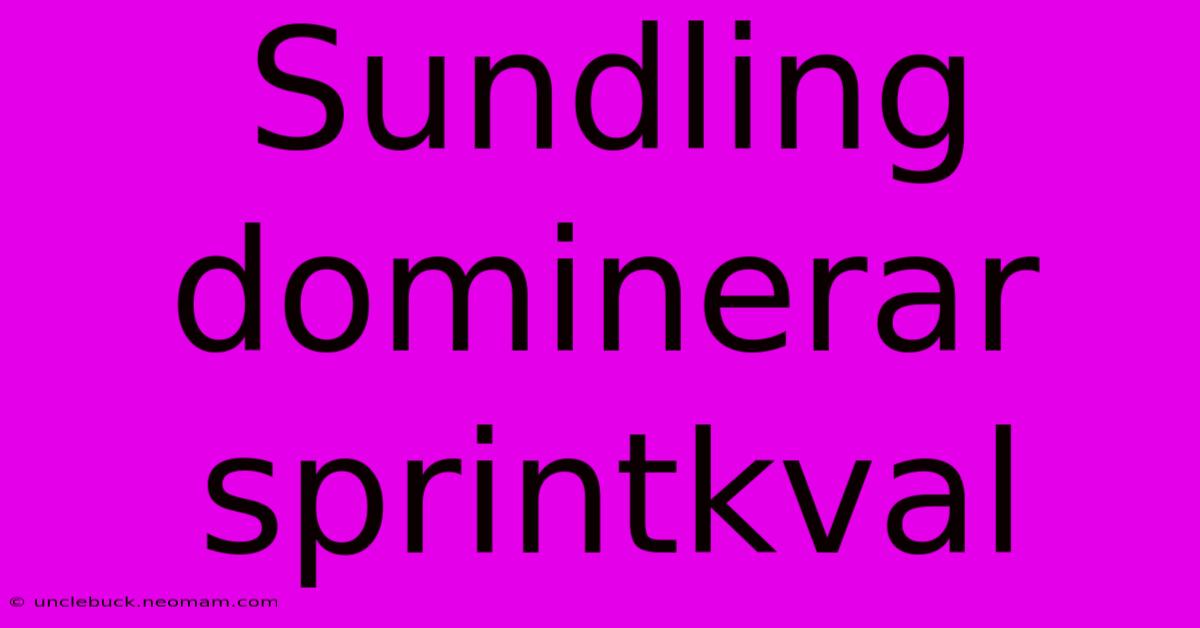 Sundling Dominerar Sprintkval