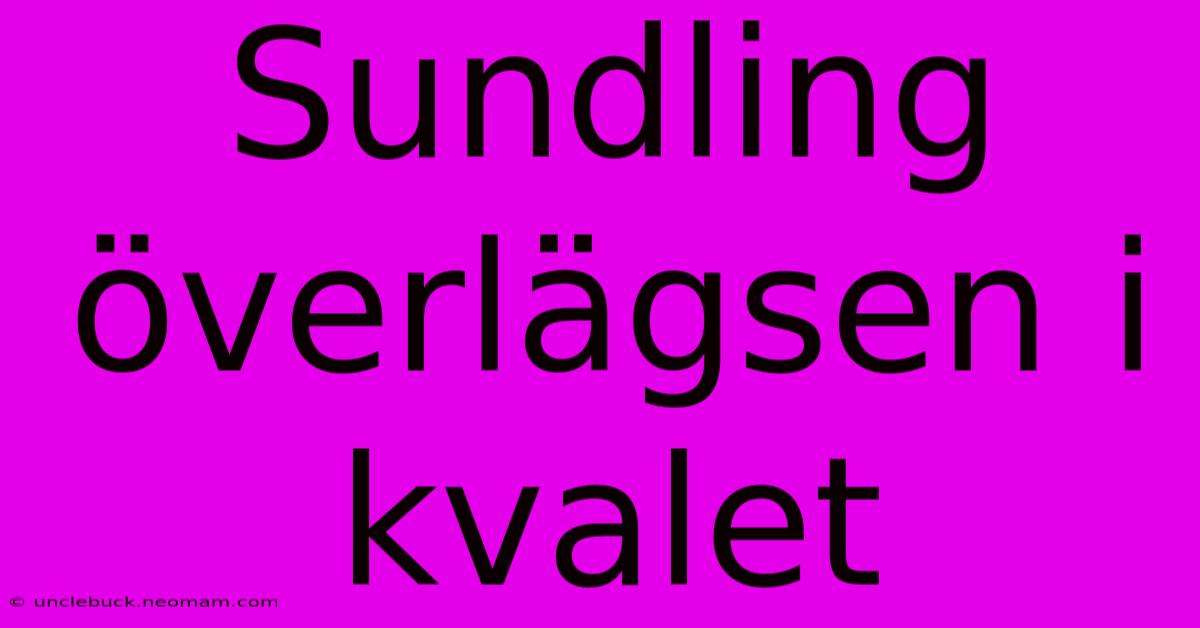 Sundling Överlägsen I Kvalet