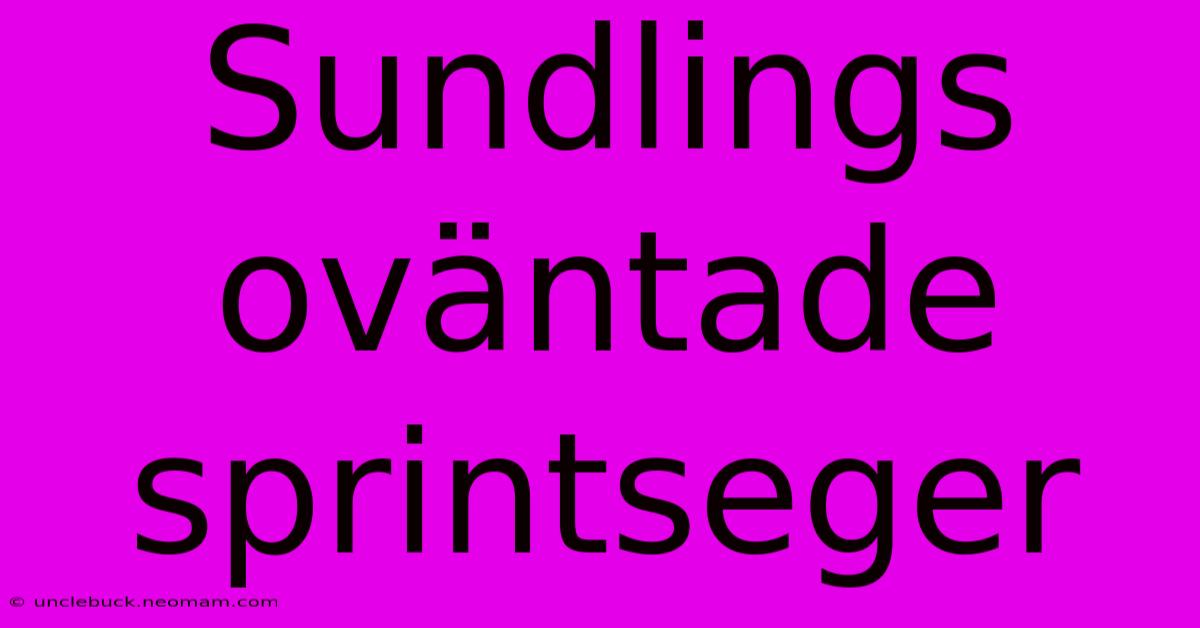 Sundlings Oväntade Sprintseger