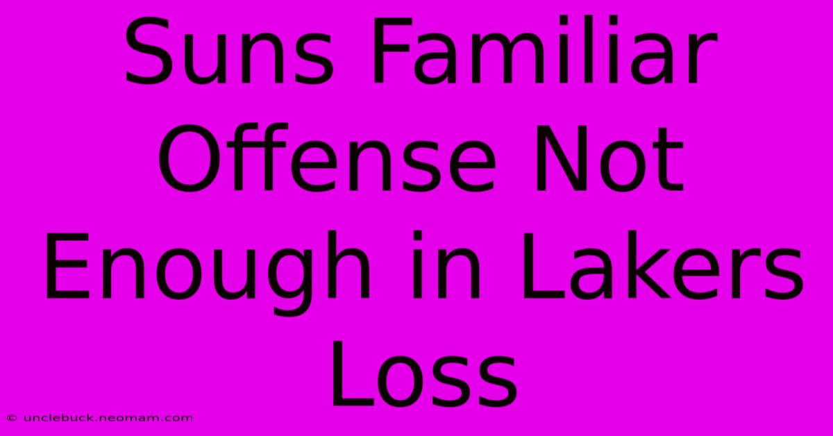 Suns Familiar Offense Not Enough In Lakers Loss