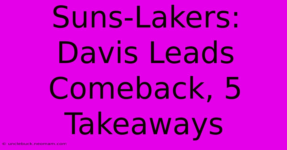 Suns-Lakers: Davis Leads Comeback, 5 Takeaways