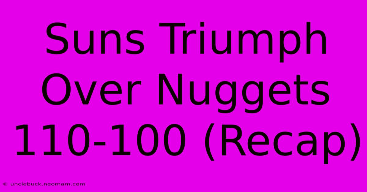 Suns Triumph Over Nuggets 110-100 (Recap)