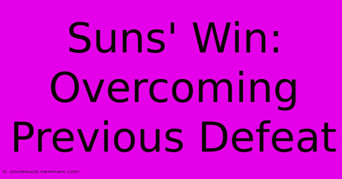 Suns' Win: Overcoming Previous Defeat