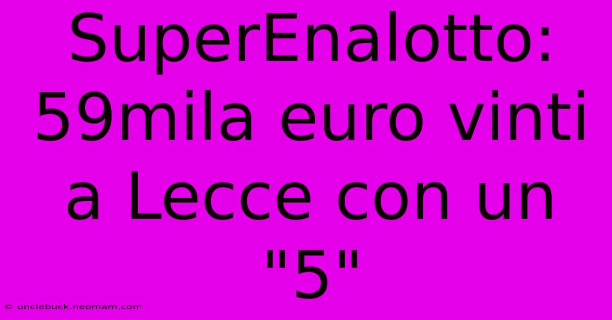 SuperEnalotto: 59mila Euro Vinti A Lecce Con Un 