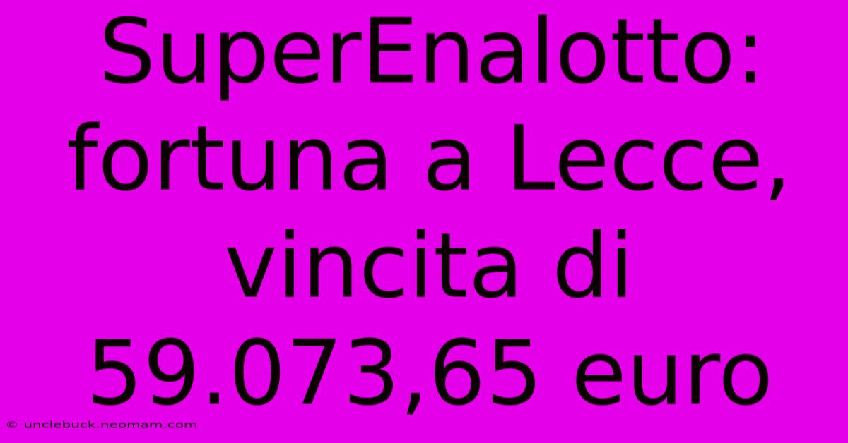 SuperEnalotto: Fortuna A Lecce, Vincita Di 59.073,65 Euro