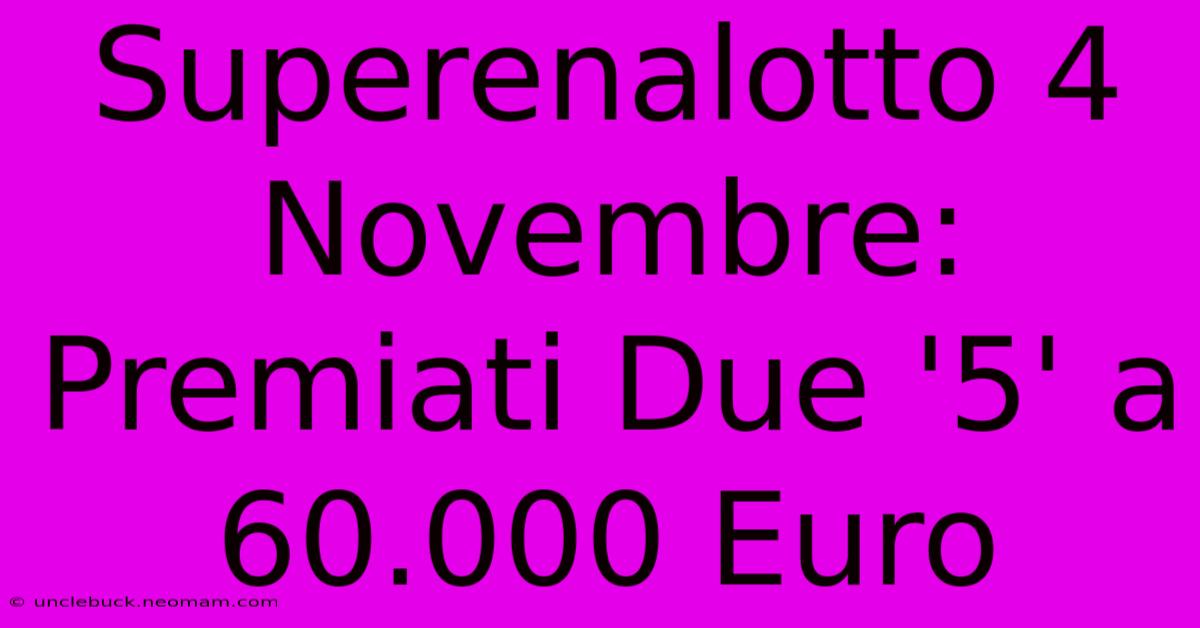 Superenalotto 4 Novembre: Premiati Due '5' A 60.000 Euro 