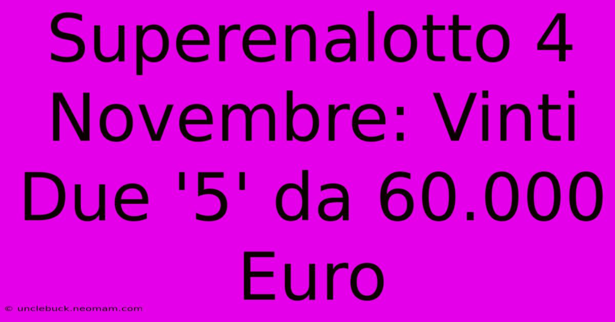 Superenalotto 4 Novembre: Vinti Due '5' Da 60.000 Euro