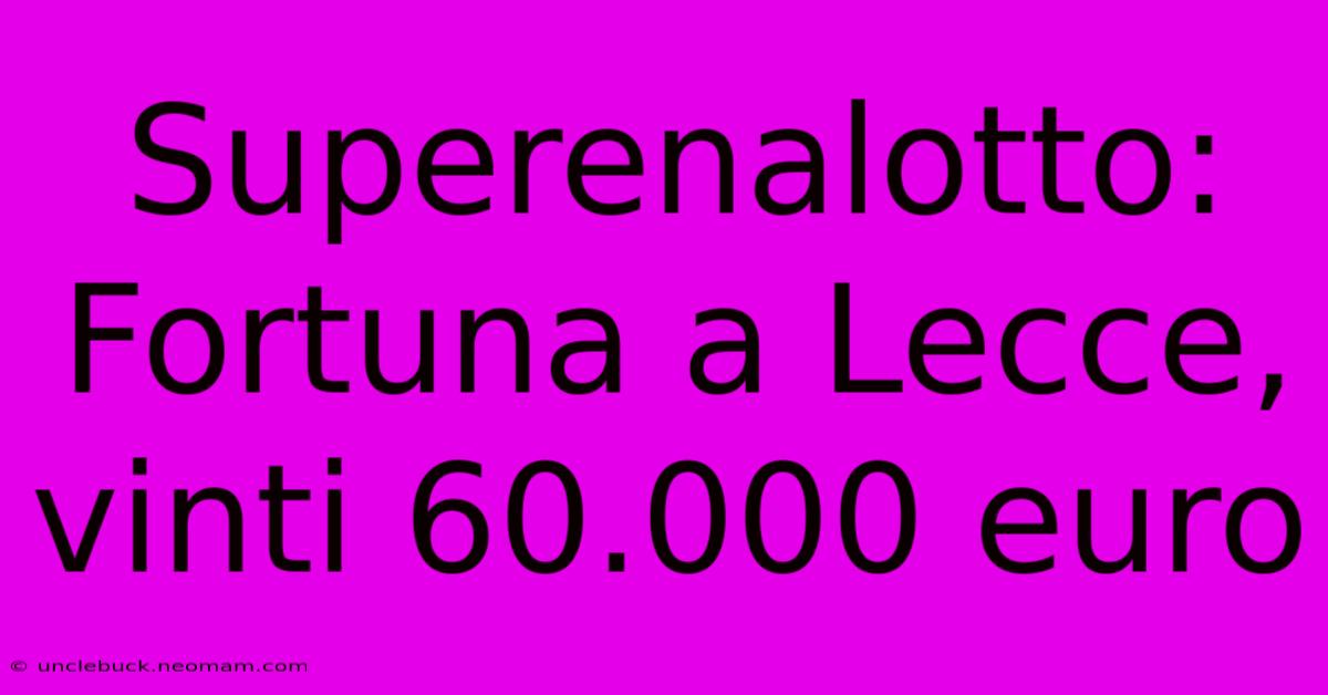 Superenalotto: Fortuna A Lecce, Vinti 60.000 Euro