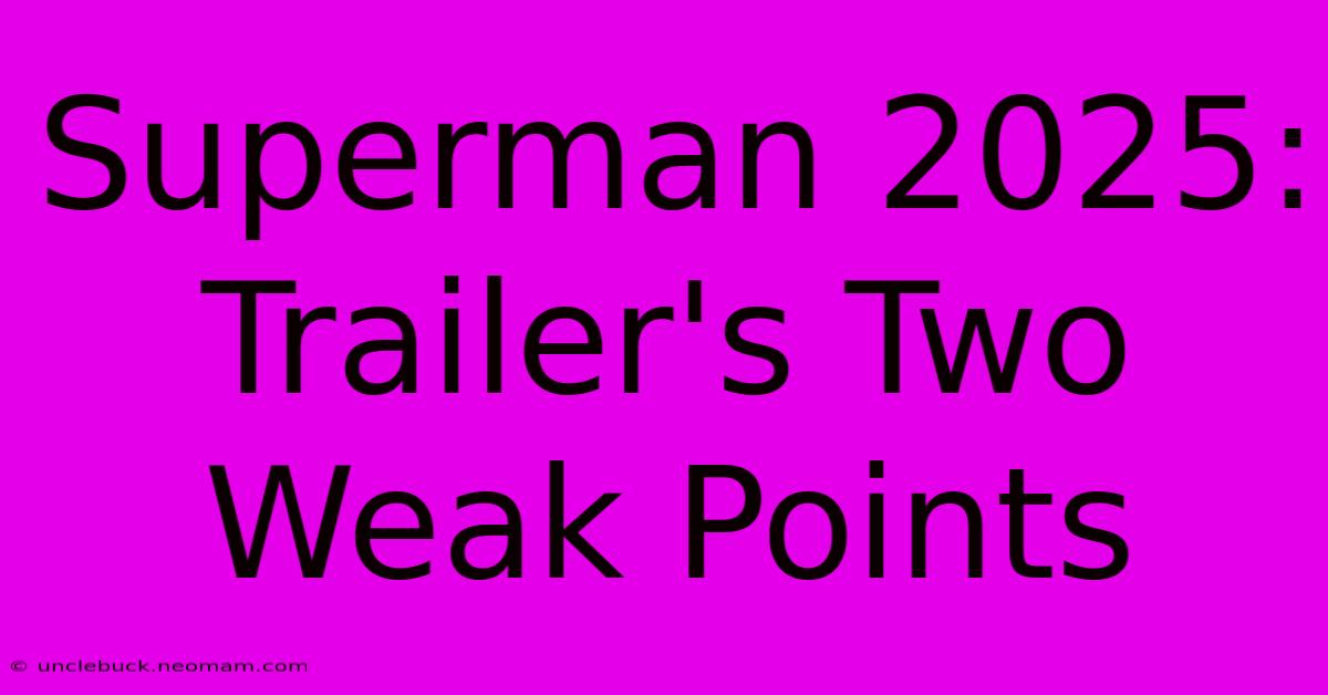 Superman 2025: Trailer's Two Weak Points