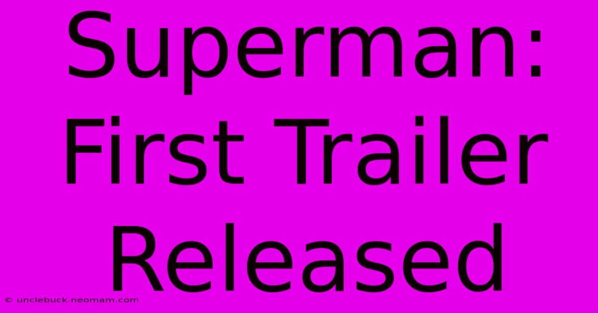 Superman: First Trailer Released