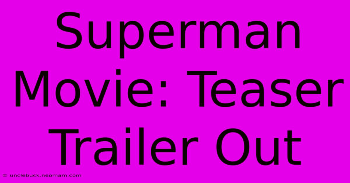 Superman Movie: Teaser Trailer Out