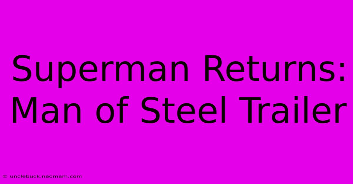 Superman Returns: Man Of Steel Trailer