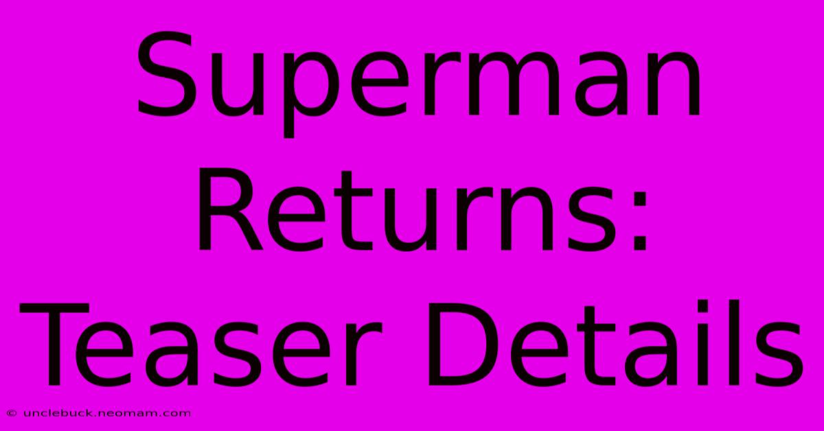 Superman Returns: Teaser Details