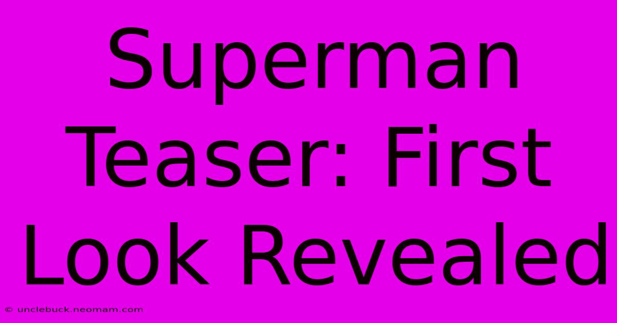 Superman Teaser: First Look Revealed