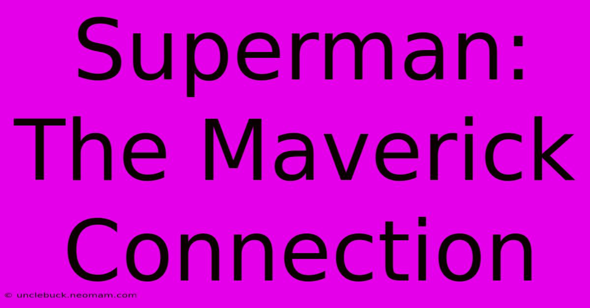 Superman: The Maverick Connection