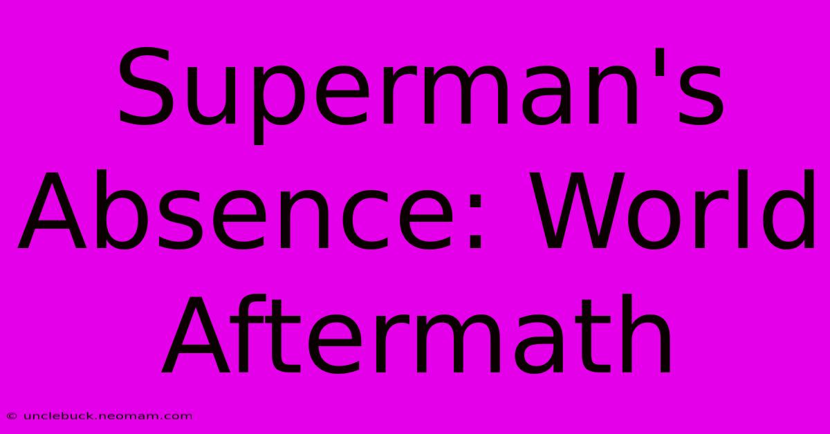 Superman's Absence: World Aftermath