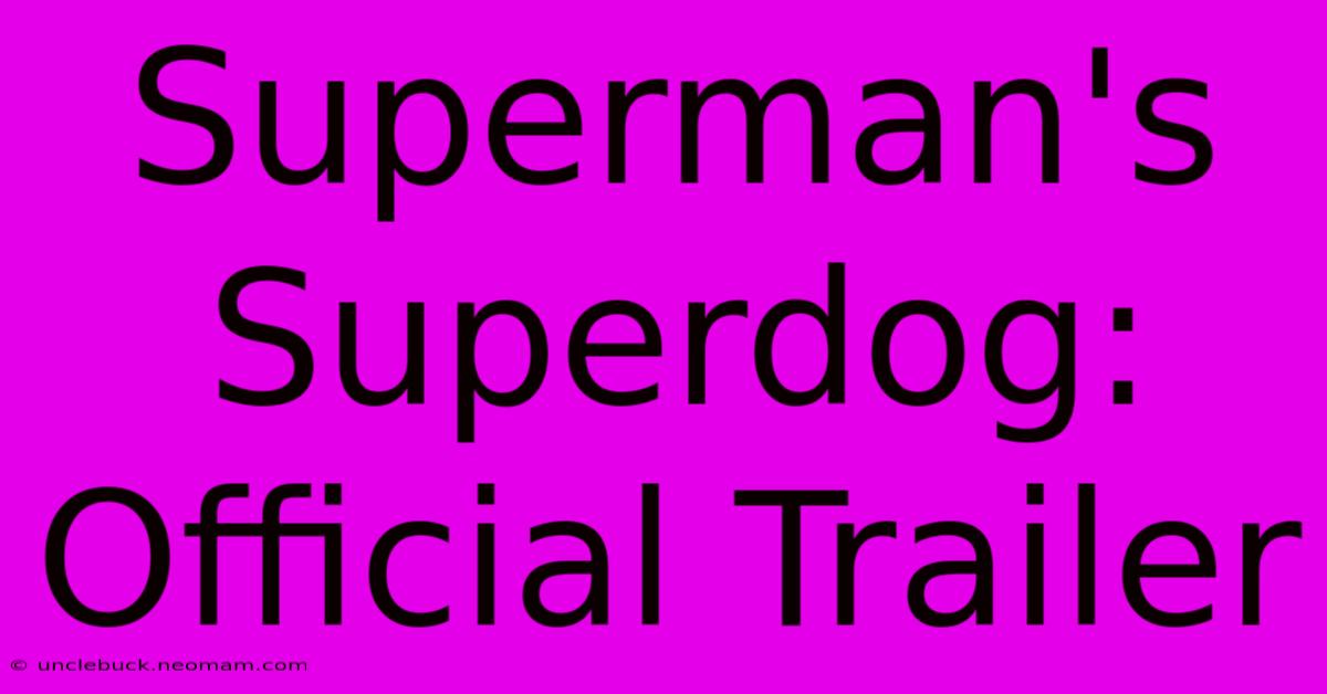 Superman's Superdog: Official Trailer