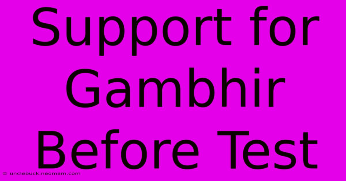 Support For Gambhir Before Test