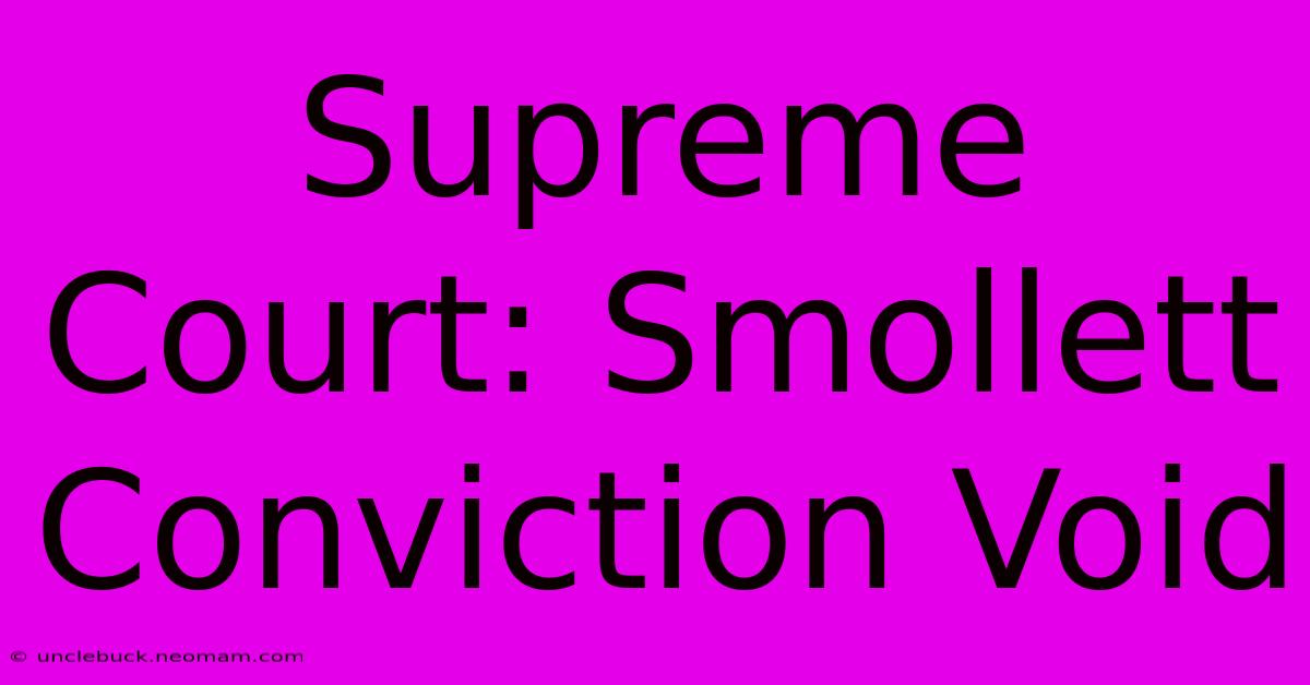 Supreme Court: Smollett Conviction Void