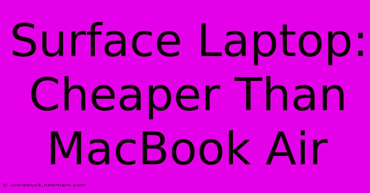 Surface Laptop: Cheaper Than MacBook Air