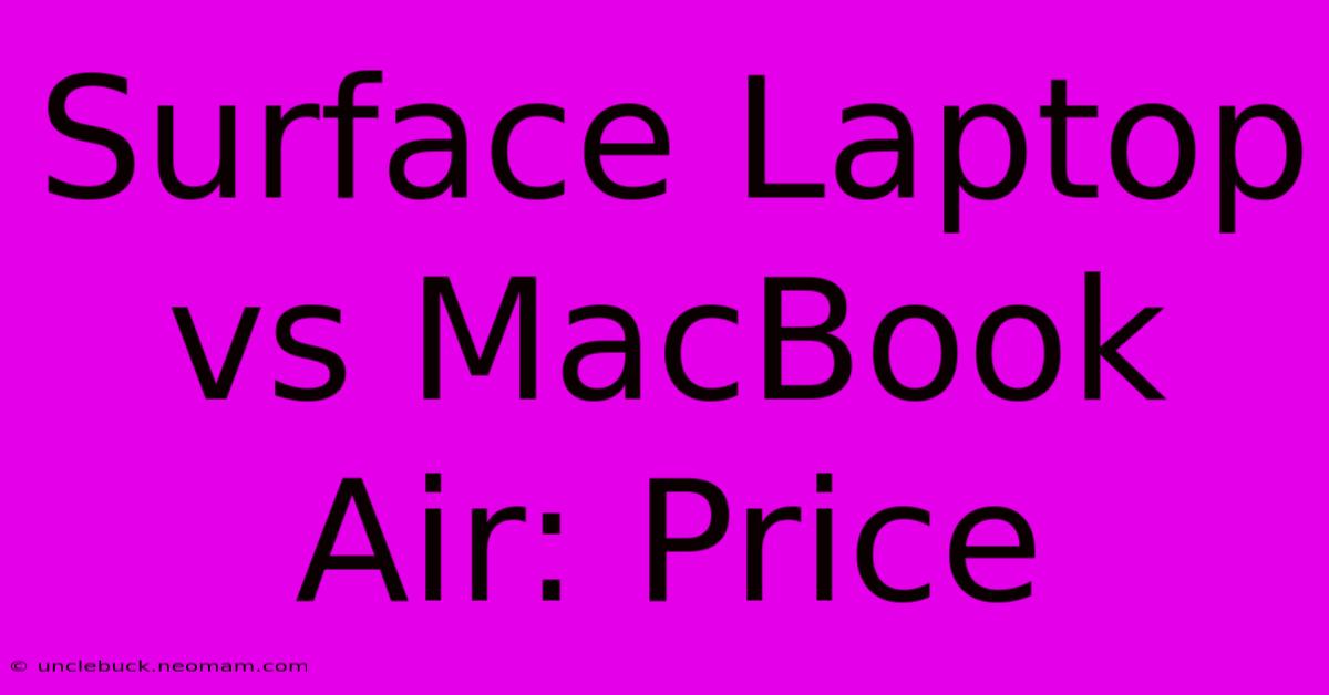 Surface Laptop Vs MacBook Air: Price