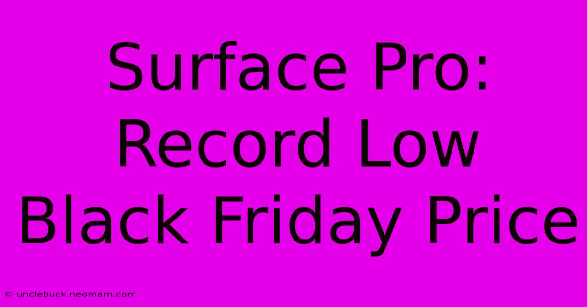 Surface Pro: Record Low Black Friday Price