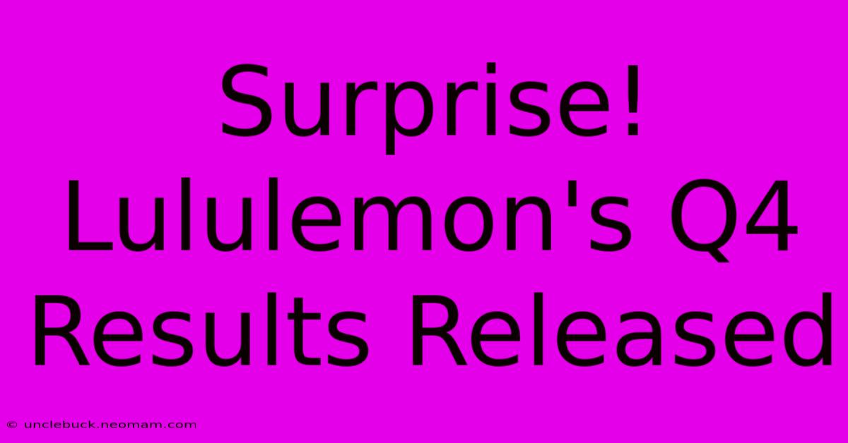 Surprise! Lululemon's Q4 Results Released