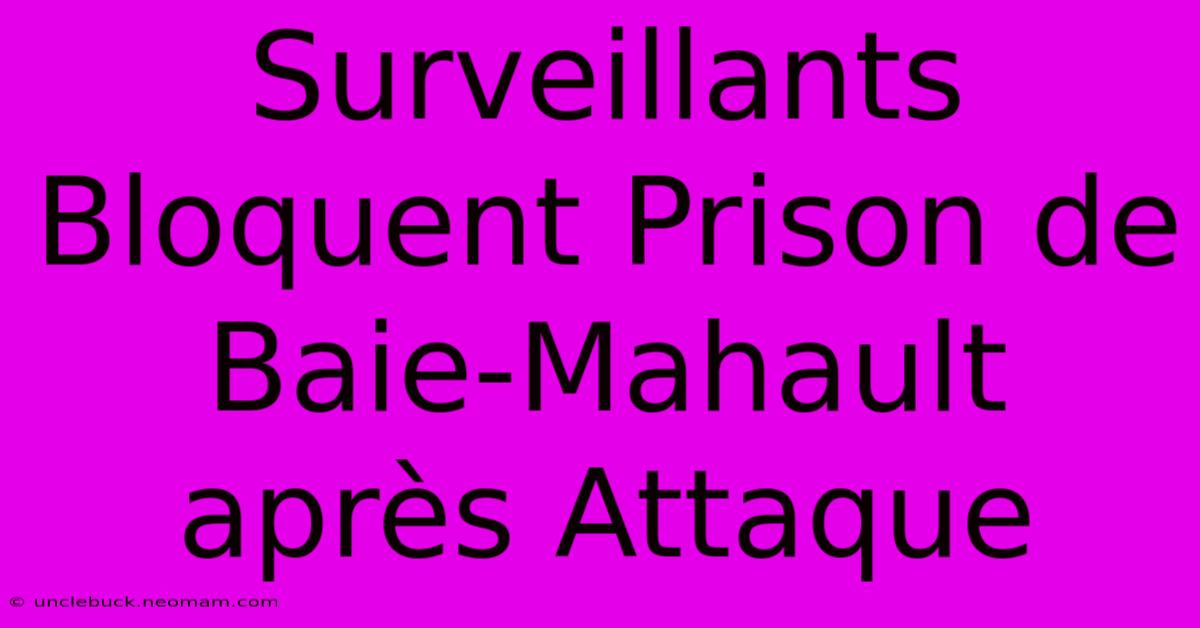 Surveillants Bloquent Prison De Baie-Mahault Après Attaque 