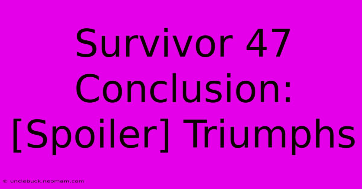 Survivor 47 Conclusion: [Spoiler] Triumphs