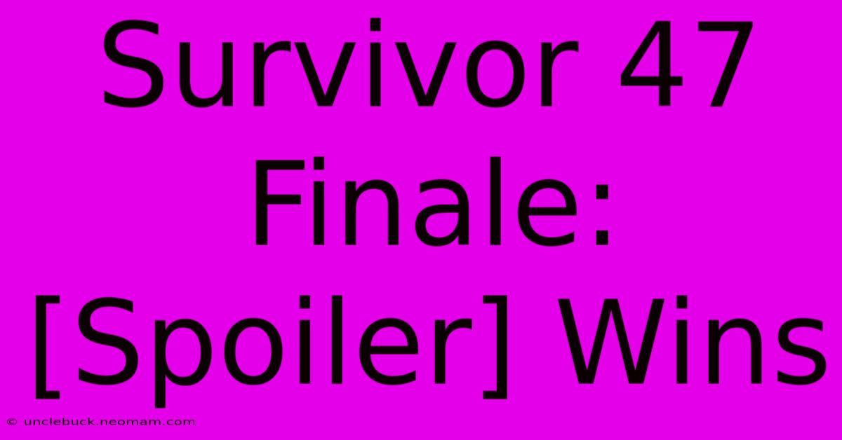 Survivor 47 Finale: [Spoiler] Wins