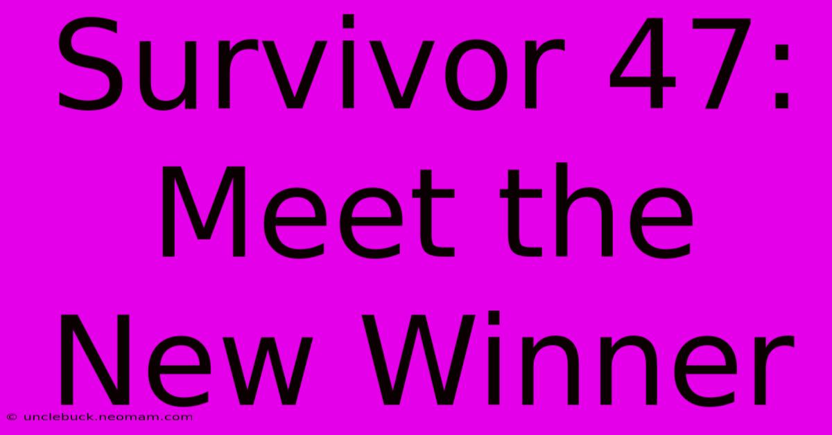 Survivor 47: Meet The New Winner