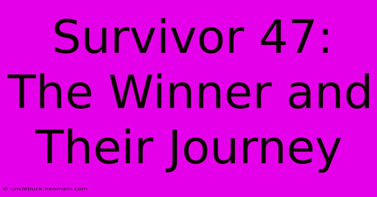 Survivor 47: The Winner And Their Journey