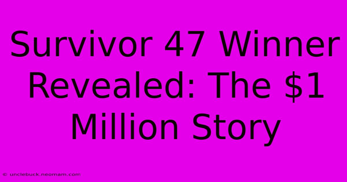 Survivor 47 Winner Revealed: The $1 Million Story