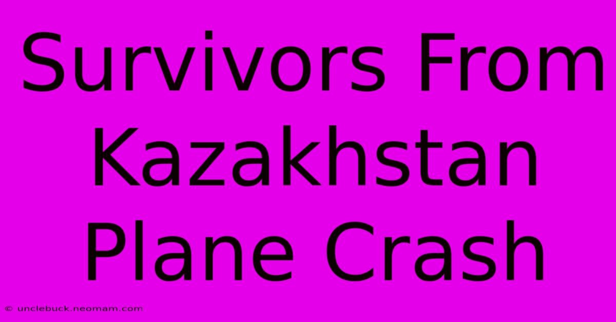 Survivors From Kazakhstan Plane Crash