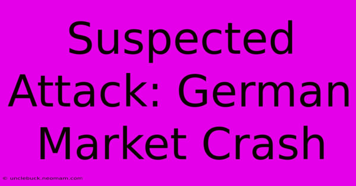 Suspected Attack: German Market Crash