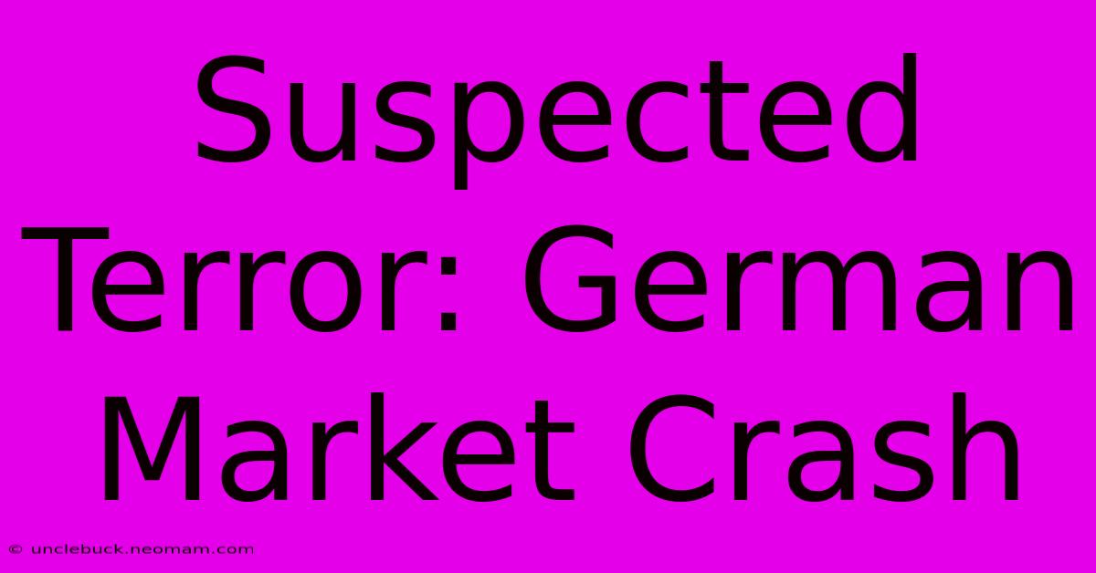 Suspected Terror: German Market Crash