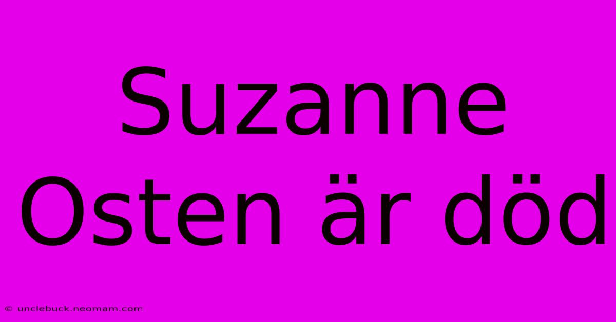 Suzanne Osten Är Död