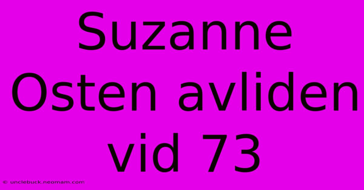 Suzanne Osten Avliden Vid 73