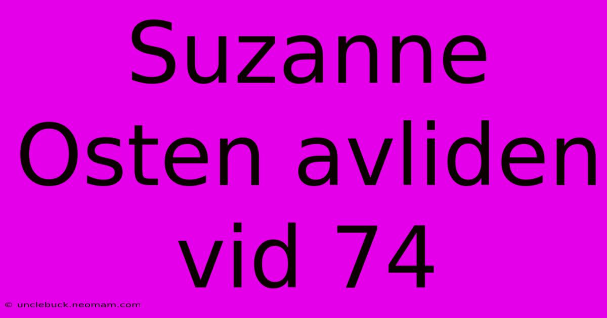 Suzanne Osten Avliden Vid 74